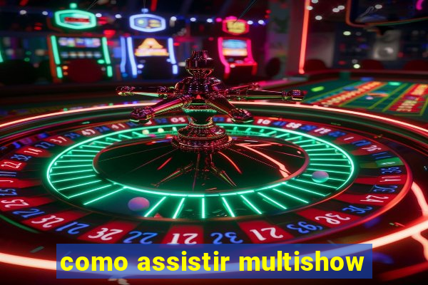 como assistir multishow